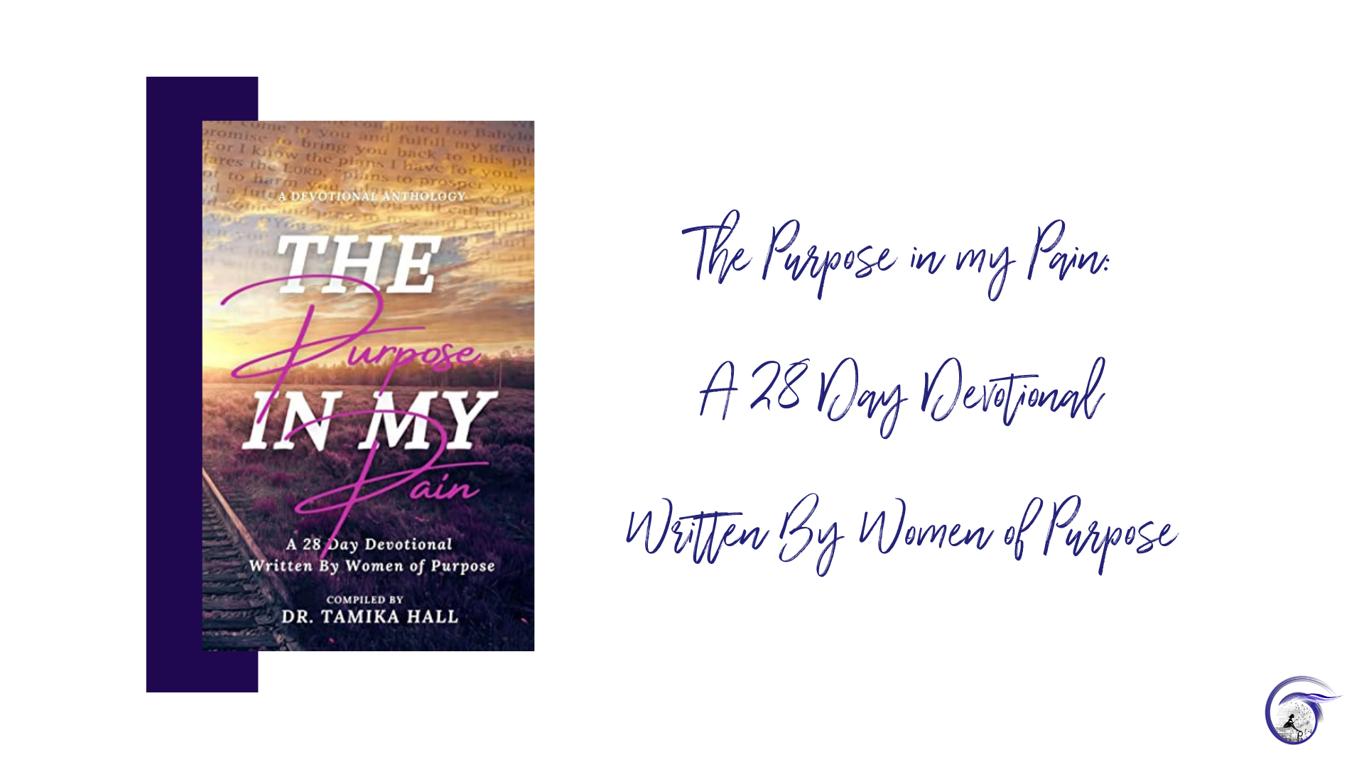 The Purpose In My Pain: A 28-Day Devotional Written By Women of Purpose